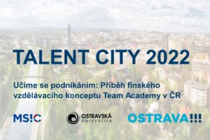 TALENT CITY 2022: UČÍME SE PODNIKÁNÍM – PŘÍBĚH FINSKÉHO VZDĚLÁVACÍHO KONCEPTU TEAM ACADEMY V ČR