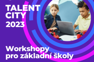 Talent City 2023 – workshopy pro 2. stupeň ZŠ